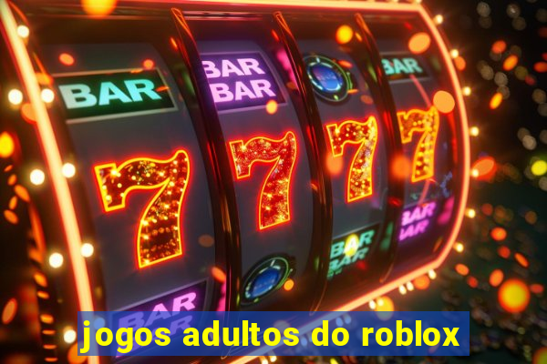 jogos adultos do roblox